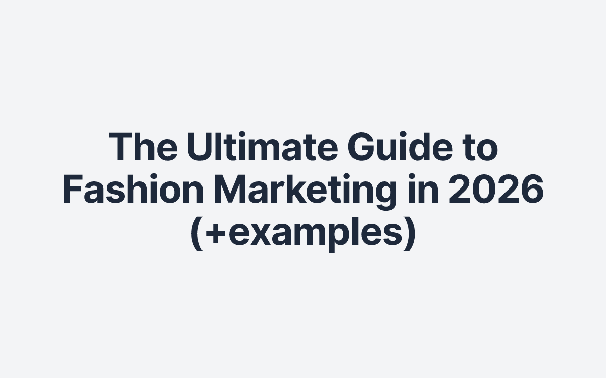The Ultimate Guide to Fashion Marketing in 2026 (+examples)